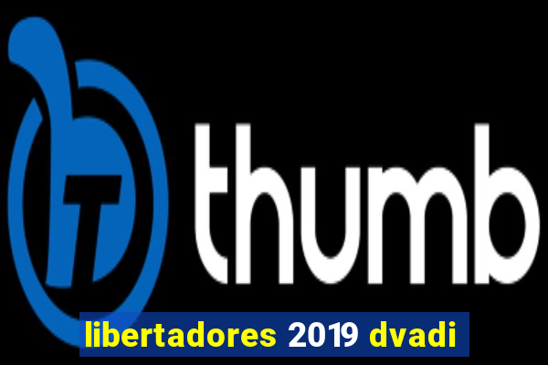 libertadores 2019 dvadi